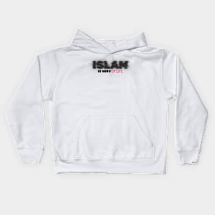 Islam is a Way of Life Kids Hoodie